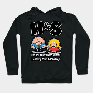 HS -  She You Never Listen to Me Him Sorry What Did You Say Hoodie